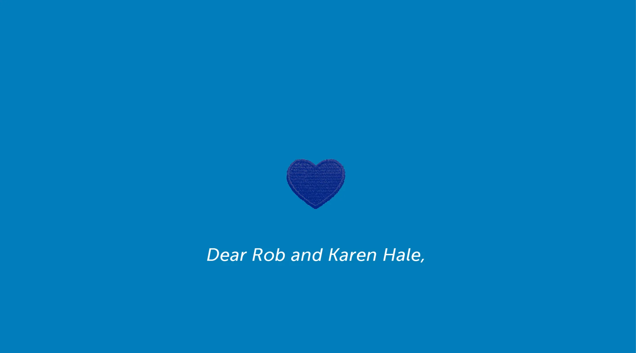 Dear Rob and Karen Hale in white text on a light blue background with a dark blue heart